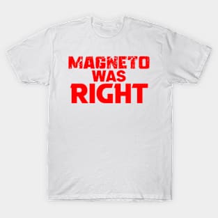 Magneto was Right T-Shirt